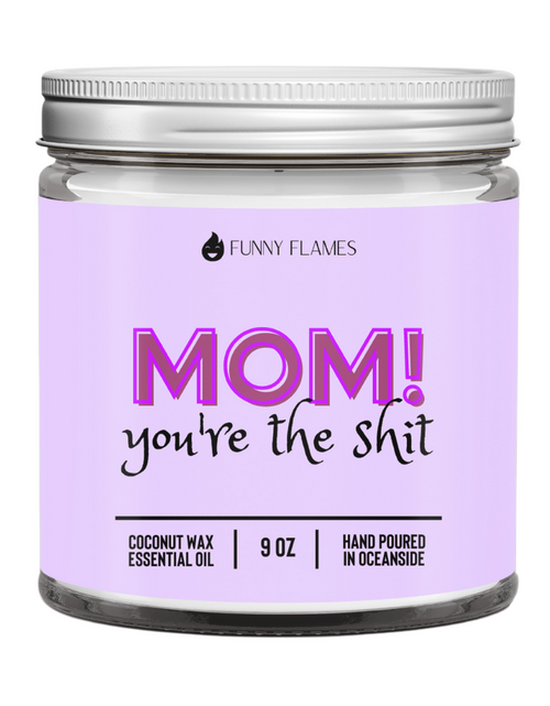 Load image into Gallery viewer, Mom! You&#39;re The Shit
