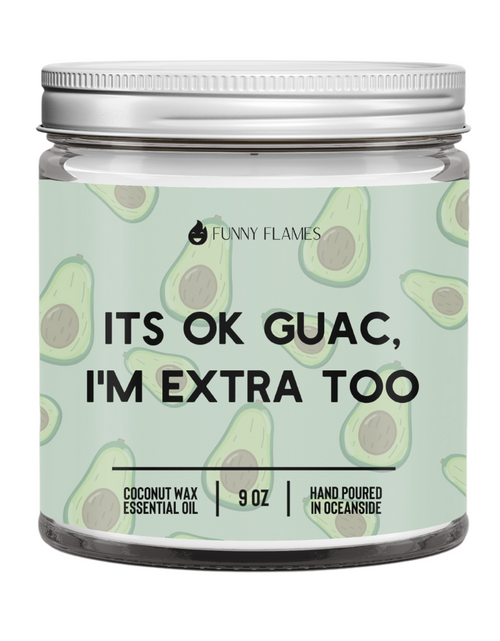 Load image into Gallery viewer, It&#39;s Ok Guac, I&#39;m Extra Too
